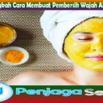 Tips dan Langkah Cara Membuat Pembersih Wajah Alami Sendiri