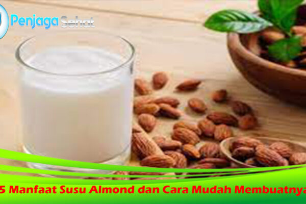 5 Manfaat Susu Almond dan Cara Mudah Membuatnya