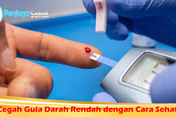 Cegah Gula Darah Rendah dengan Cara Sehat